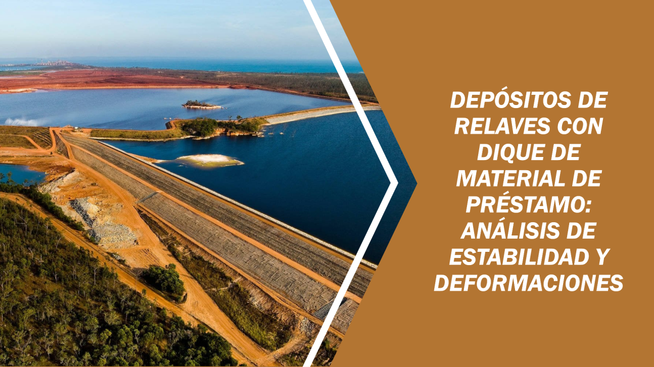 Depósitos de Relaves con Dique de Material de Préstamo: Análisis de Estabilidad y Deformaciones