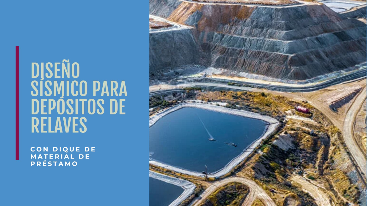 Depósitos de Relaves con Dique de Material de Préstamo: Diseño Sísmico