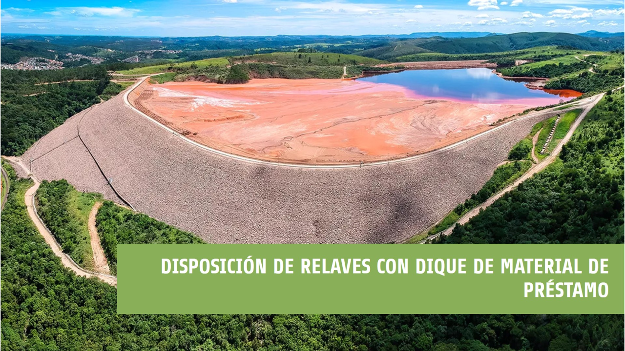 Depósitos de Relaves con Dique de Material de Préstamo: Disposición de Relaves