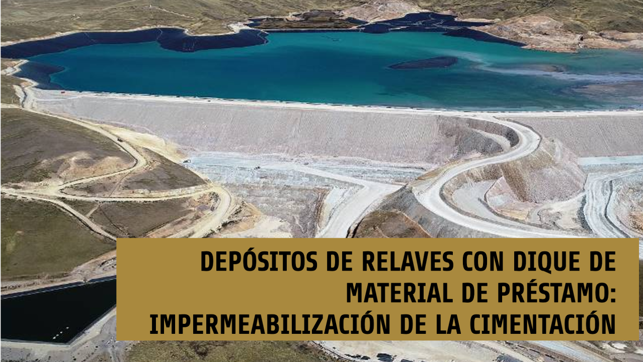 Depósitos de Relaves con Dique de Material de Préstamo: Impermeabilización de la Cimentación