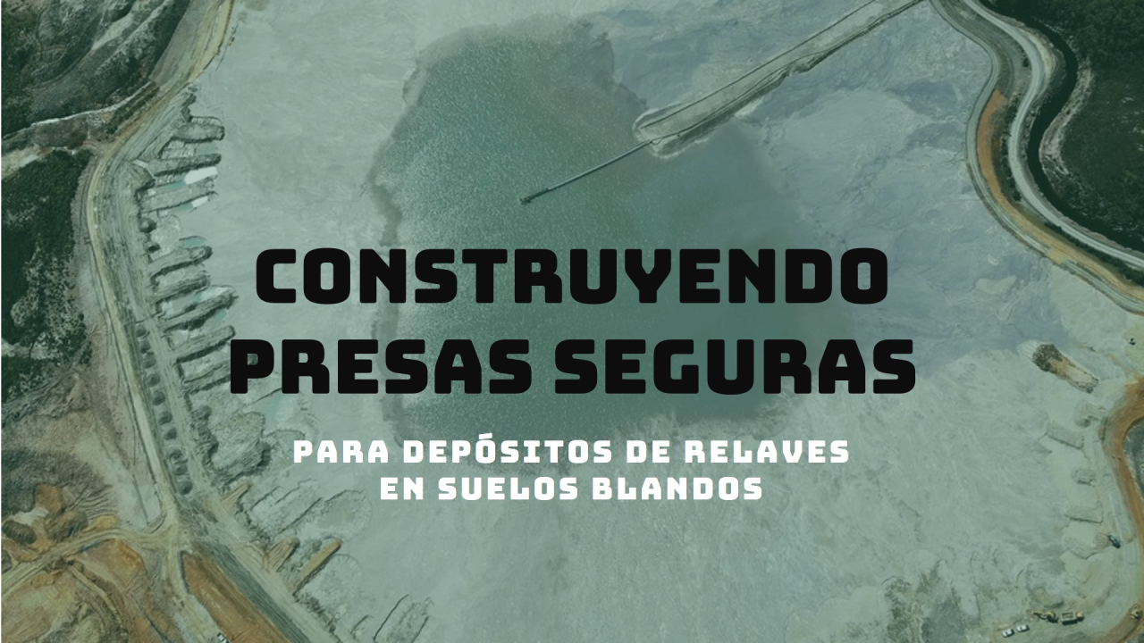 Depósitos de Relaves con Dique de Material de Préstamo: Presas sobre Suelos Blandos