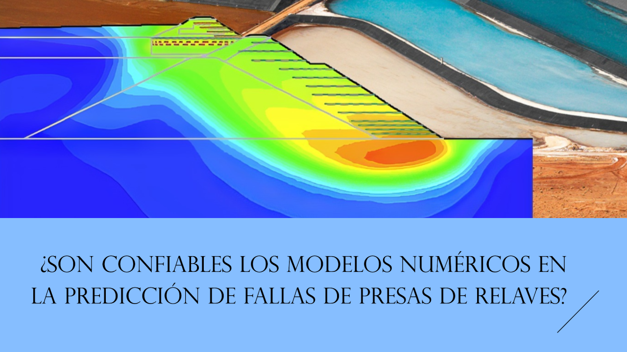 ¿Son confiables los modelos numéricos en la predicción de fallas de presas de relaves? Un análisis crítico de las limitaciones actuales