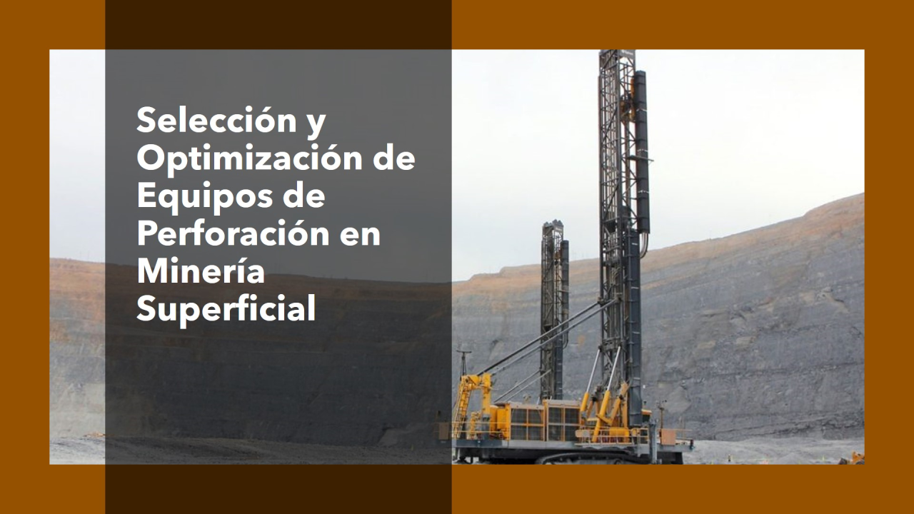 Equipos de Perforación en Minería Superficial: Criterios de Selección y Optimización Operativa