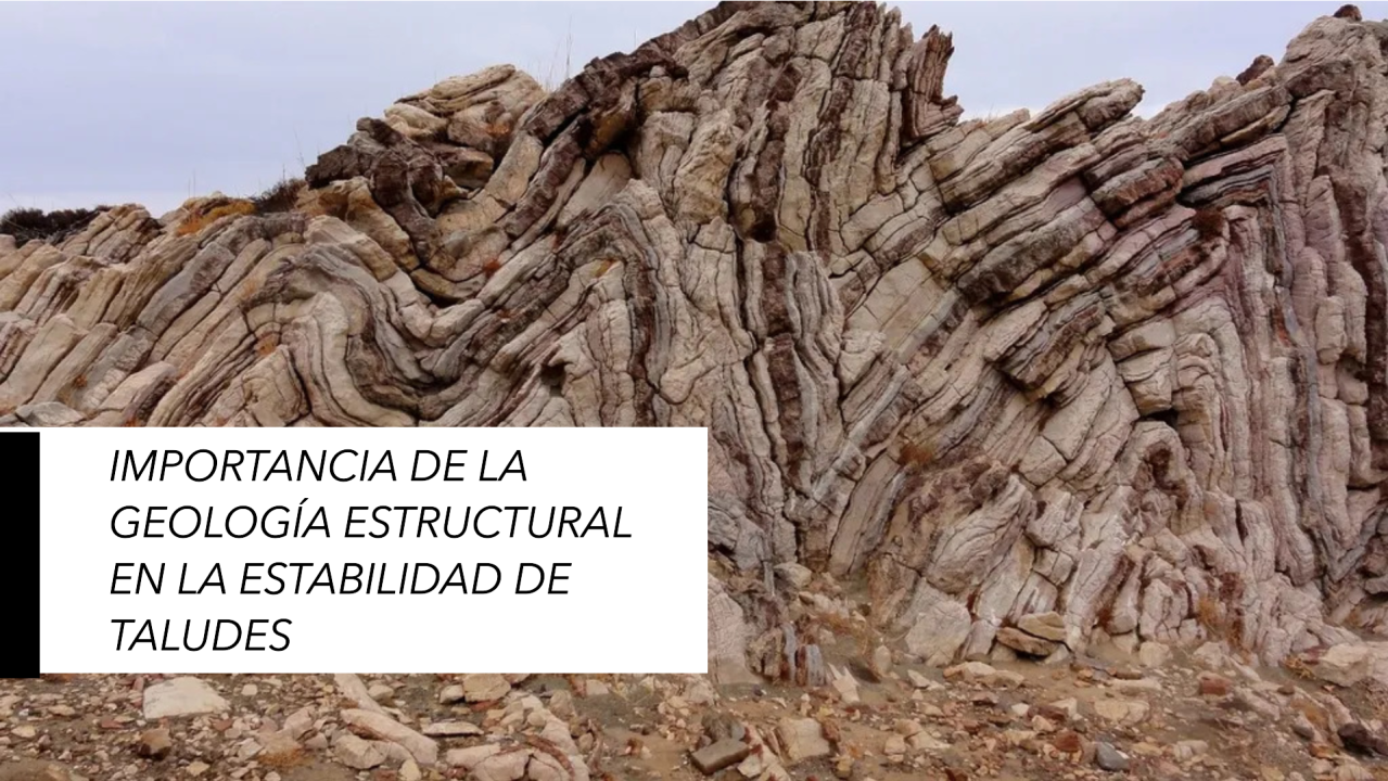 Importancia de la Geología Estructural en la Estabilidad de Taludes