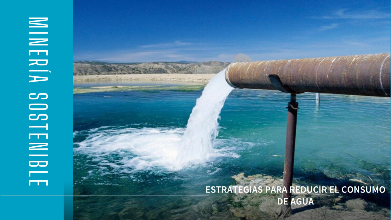 Minería Sostenible: Estrategias para Reducir el Consumo de Agua y Minimizar el Impacto Ambiental