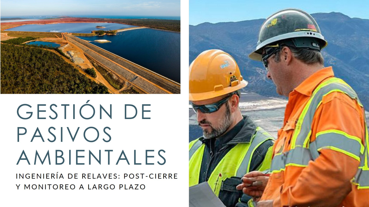 Ingeniería de relaves: Post-cierre, monitoreo a largo plazo, mantenimiento y la gestión de pasivos ambientales